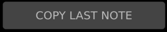 Copy last Note Button